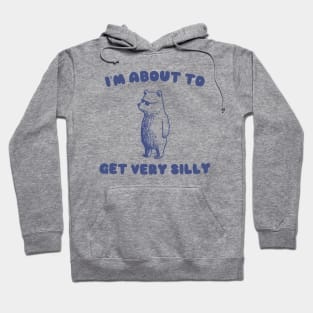 I'm About to Get Very Silly Shirt, Y2K Iconic Funny Cartoon Meme Hoodie